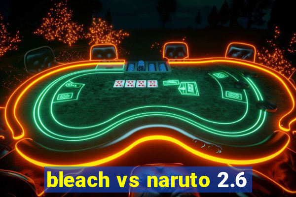 bleach vs naruto 2.6